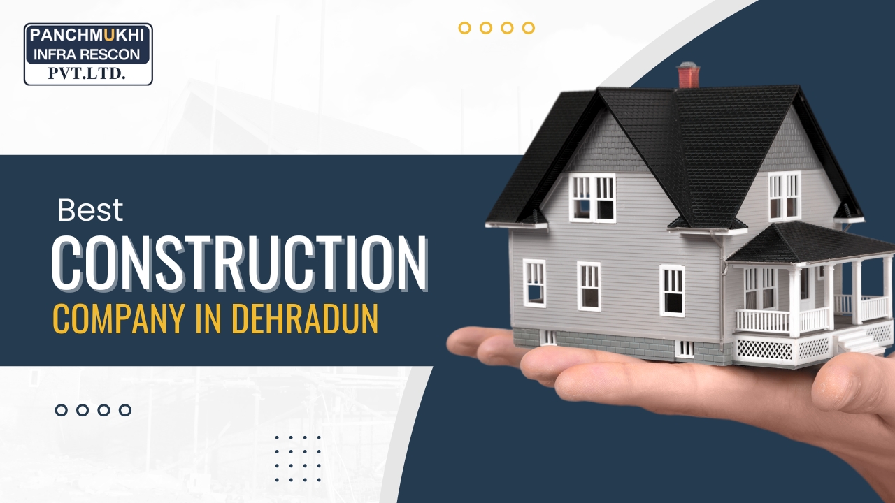 Best Construction Company in Dehradun | Panchmukhii – Building Dreams with Precision