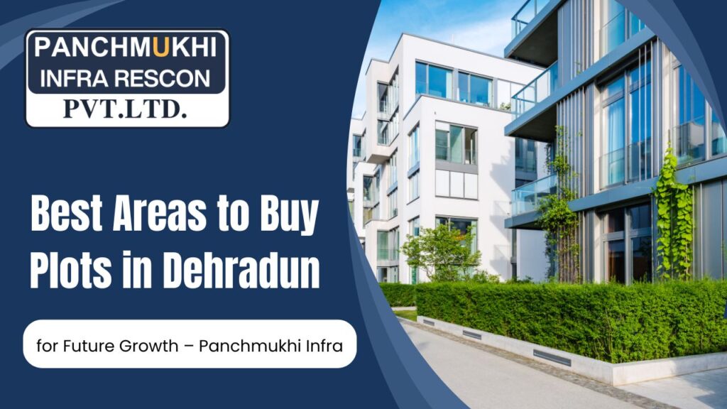 Best Areas to Buy Plots in Dehradun for Future Growth – Panchmukhi Infra