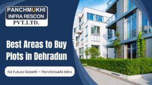 Best Areas to Buy Plots in Dehradun for Future Growth – Panchmukhi Infra