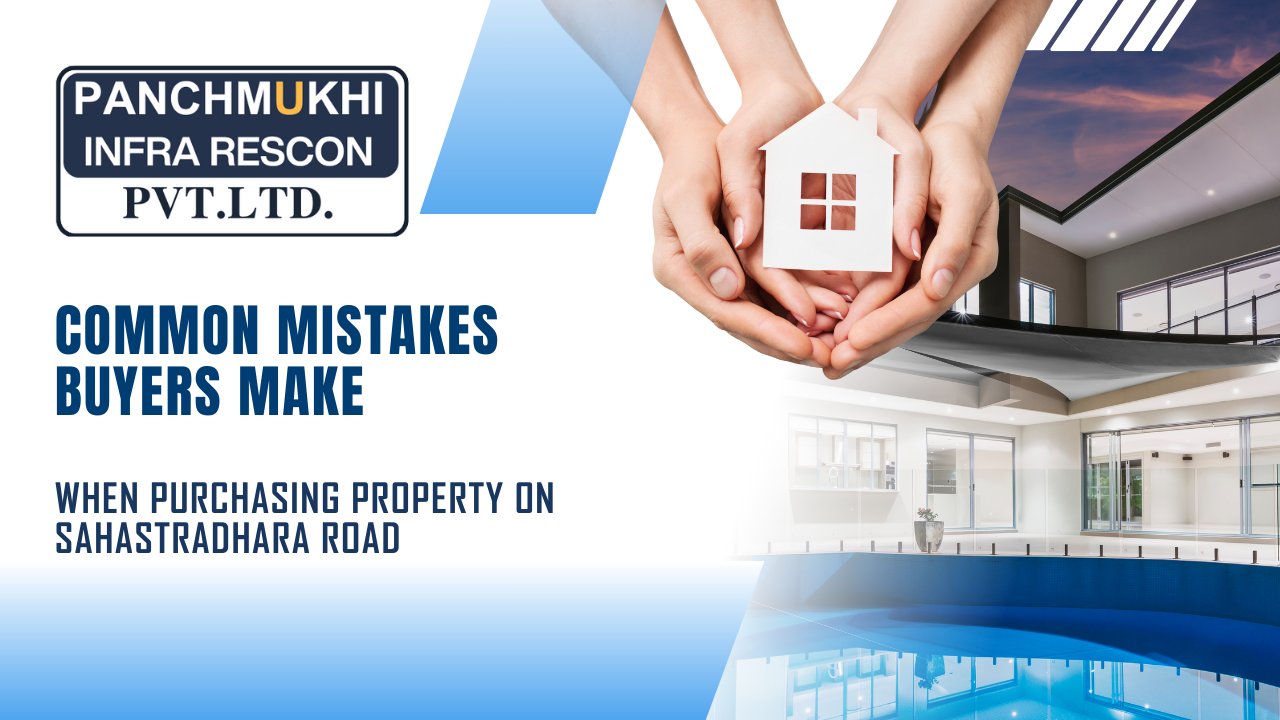 Common Mistakes Buyers Make When Purchasing Property on Sahastradhara Road