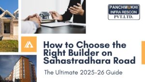 How to Choose the Right Builder on Sahastradhara Road: The Ultimate 2025-26 Guide