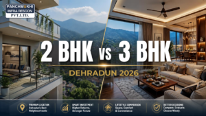 2 BHK vs 3 BHK in Dehradun: Which Is Better for Investment & Family in 2026?